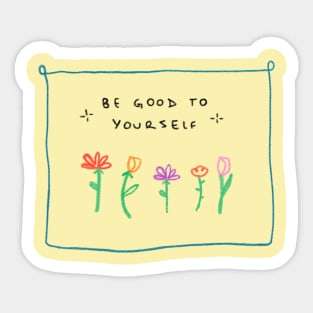 Be good to yourself Sticker